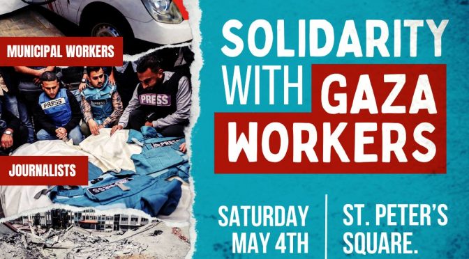 Stop Gaza Genocide. Solidarity with Gaza Workers.
